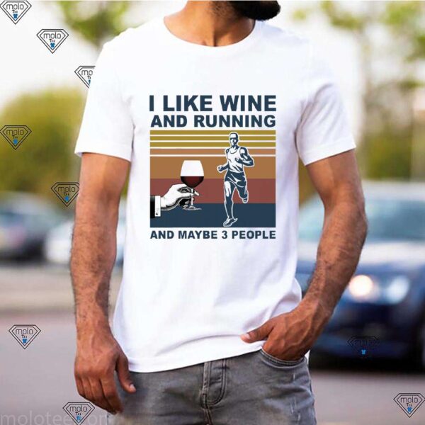 Man I like Wine and running and maybe 3 people vintage t-hoodie, sweater, longsleeve, shirt v-neck, t-shirt