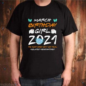 March Girl 2021 Social Distance Birthday Quarantine Gift shirt