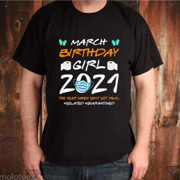 March Girl 2021 Social Distance Birthday Quarantine Gift hoodie, sweater, longsleeve, shirt v-neck, t-shirt