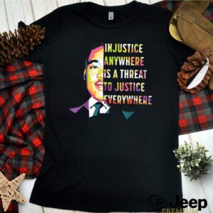 Martin luther king jr in justice anywhere is a threat to justice everywhere hoodie, sweater, longsleeve, shirt v-neck, t-shirt 3 Shirt, hoodie, sweater, long sleeve and tank top