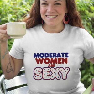 Moderate Women Are Sexy shirt