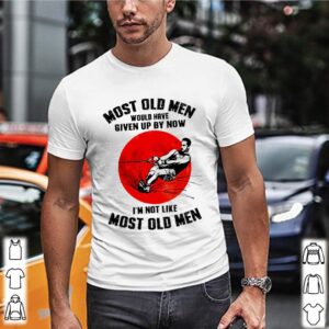 Most old men would have given up by now Im not like most old men sunset shirt