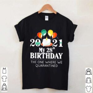 My 28th Birthday Quarantine 28 bday 2021 shirt