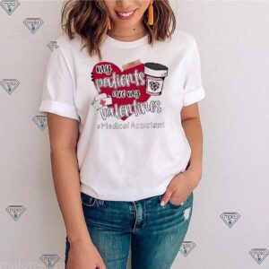 My Patients Are My Valentine Medical Assistant Tshirts