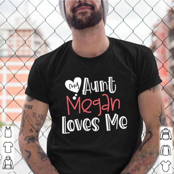 My aunt megan loves me hoodie, sweater, longsleeve, shirt v-neck, t-shirt