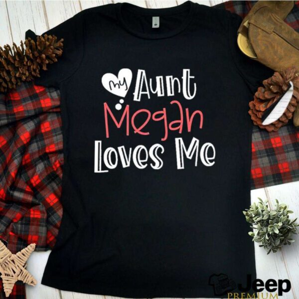 My aunt megan loves me hoodie, sweater, longsleeve, shirt v-neck, t-shirt