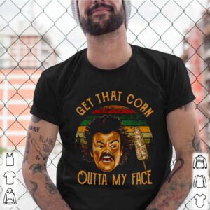 Nacho Libre Get That Corn Outta My Face Vintage shirt