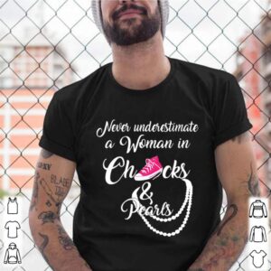 Never Underestimate A Woman In Chucks And Pearls shirt