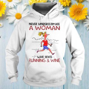 Never Underestimate A Woman Who Loves Running And Wine hoodie, sweater, longsleeve, shirt v-neck, t-shirt