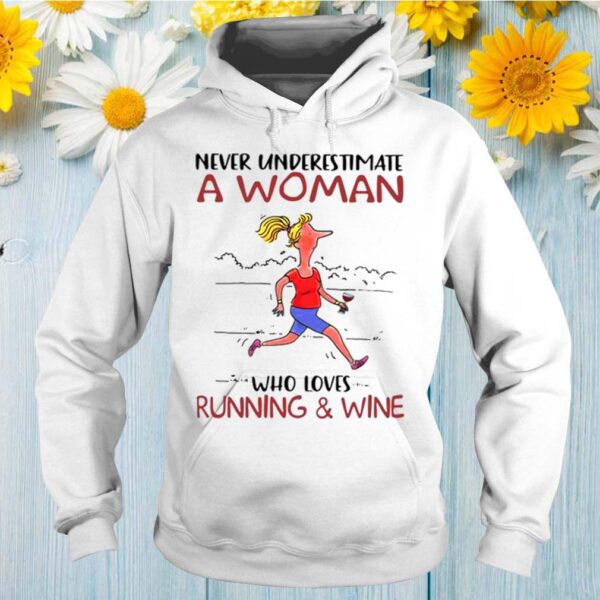 Never Underestimate A Woman Who Loves Running And Wine hoodie, sweater, longsleeve, shirt v-neck, t-shirt