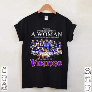 Never Underestimate A Woman Who Understands Football And Loves Vikings Signature Team hoodie, sweater, longsleeve, shirt v-neck, t-shirt 1 Shirt, hoodie, sweater, long sleeve and tank top