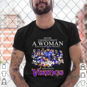 Never Underestimate A Woman Who Understands Football And Loves Vikings Signature Team shirt