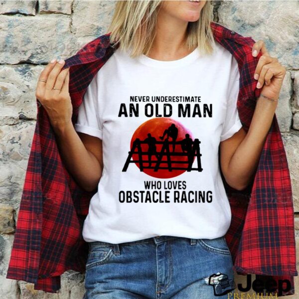 Never Underestimate An Old Man Who Loves Obstacle Racing The Moon hoodie, sweater, longsleeve, shirt v-neck, t-shirt