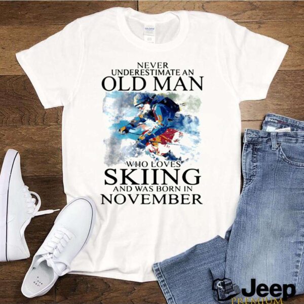 Never Underestimate An Old Man Who Loves Skiing And Was Born In November hoodie, sweater, longsleeve, shirt v-neck, t-shirt