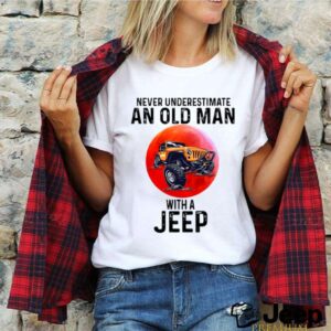 Never Underestimate An Old Man With A Jeep shirt