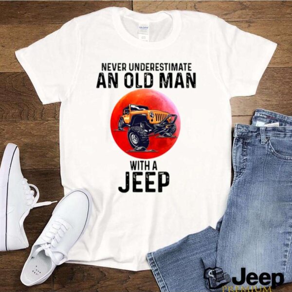 Never Underestimate An Old Man With A Jeep hoodie, sweater, longsleeve, shirt v-neck, t-shirt