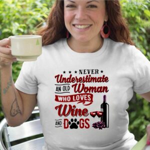 Never underestimate an old woman who loves wine and dogs shirt