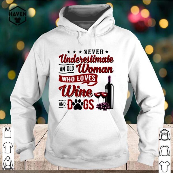 Never underestimate an old woman who loves wine and dogs hoodie, sweater, longsleeve, shirt v-neck, t-shirt