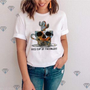 Nice Cup Of Fucculent Coffee Tee Shirts