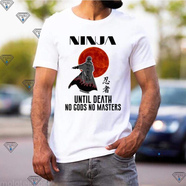 Ninja Until Death No Gods No Masters Shirt