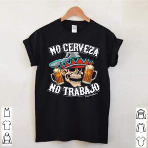 No Cerveza No Trabajo Skull Beer hoodie, sweater, longsleeve, shirt v-neck, t-shirt 1 Shirt, hoodie, sweater, long sleeve and tank top