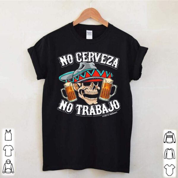 No Cerveza No Trabajo Skull Beer hoodie, sweater, longsleeve, shirt v-neck, t-shirt