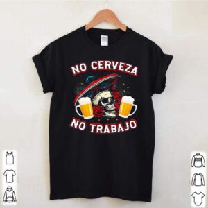 No cerveza no trabaJo beer shirt