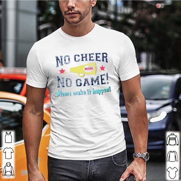 No cheer no game moms make it happen hoodie, sweater, longsleeve, shirt v-neck, t-shirt