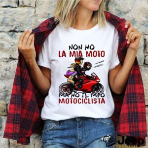 Non Ho La Mia Moto Ma Ho Il Mio Motociclista Bakker And Visser hoodie, sweater, longsleeve, shirt v-neck, t-shirt