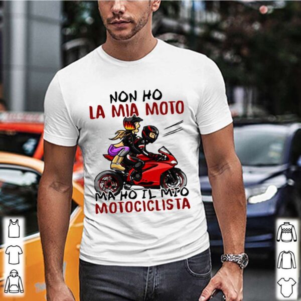 Non Ho La Mia Moto Ma Ho Il Mio Motociclista Bakker And Visser hoodie, sweater, longsleeve, shirt v-neck, t-shirt