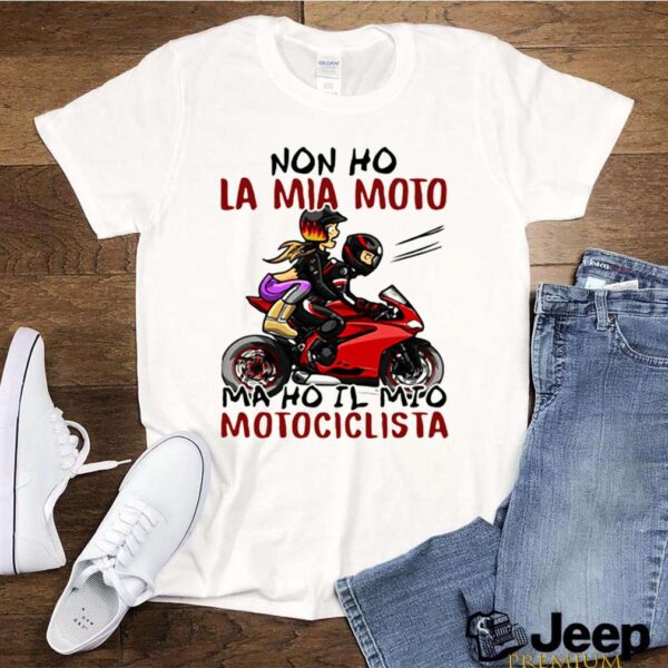 Non Ho La Mia Moto Ma Ho Il Mio Motociclista Bakker And Visser hoodie, sweater, longsleeve, shirt v-neck, t-shirt