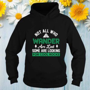 Not All Who Wander Are Lost Some Are Looking For Cool Rocks shirt