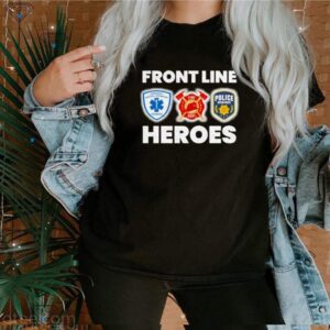 Nurses Fire Dept police Frontline Heroes shirt