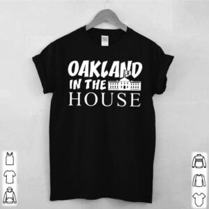 Oakland in the house shirt