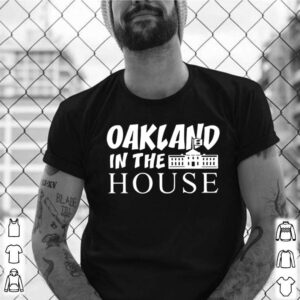 Oakland in the house shirt