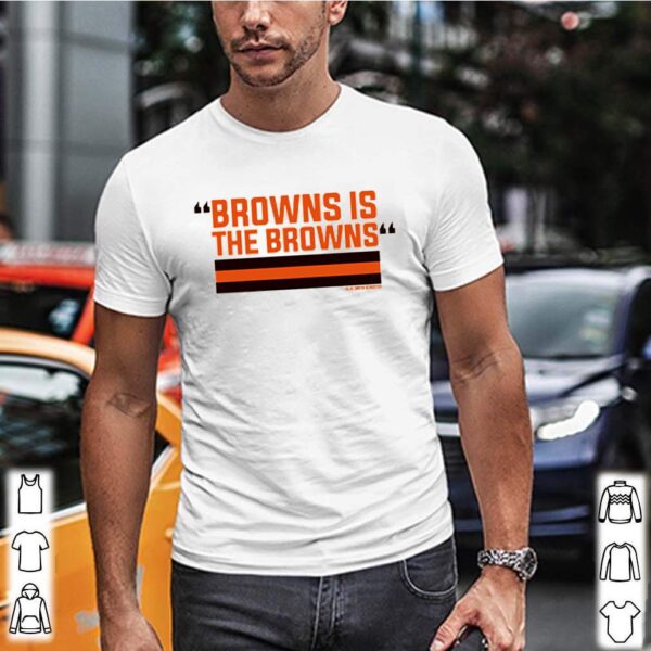 Official The Browns is the Browns hoodie, sweater, longsleeve, shirt v-neck, t-shirt