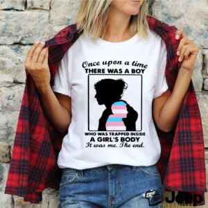 Once Upon A Time There Was A Boy Who Was Trapped Inside A Girls Body It Was Me The End hoodie, sweater, longsleeve, shirt v-neck, t-shirt (3)