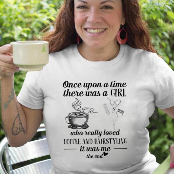 Once upon a time there was a girl who really loved coffee and hairstyling hoodie, sweater, longsleeve, shirt v-neck, t-shirt