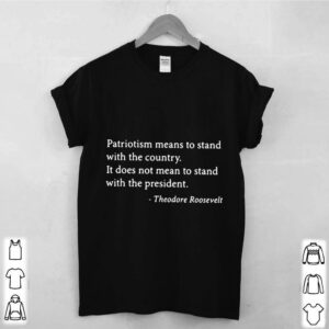 Patriotism means to stand with the country it does not mean to stand with the president hoodie, sweater, longsleeve, shirt v-neck, t-shirt 3 Shirt, hoodie, sweater, long sleeve and tank top