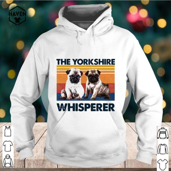 Pug The Yorkshire Whisperer Vintage hoodie, sweater, longsleeve, shirt v-neck, t-shirt