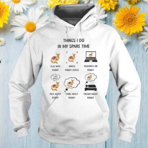 Rabbit things I do in my spare time hoodie, sweater, longsleeve, shirt v-neck, t-shirt