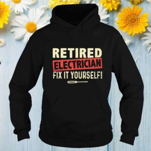 Retired Electrician Fix It Yourself Shirt 2 Shirt, hoodie, sweater, long sleeve and tank top