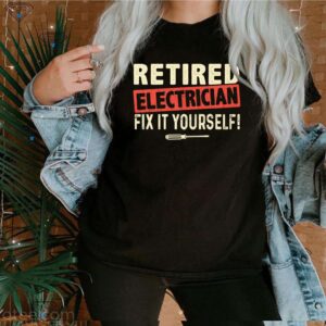 Retired Electrician Fix It Yourself Shirt