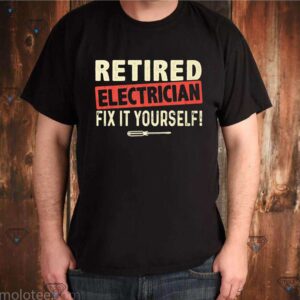 Retired Electrician Fix It Yourself Shirt