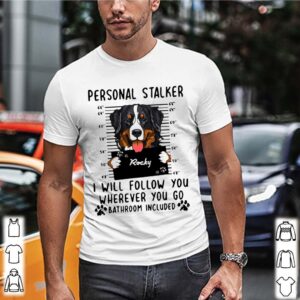 Rocky Personal Stalked I Will Follow You Where You Go Bathroom Included hoodie, sweater, longsleeve, shirt v-neck, t-shirt 1 Shirt, hoodie, sweater, long sleeve and tank top