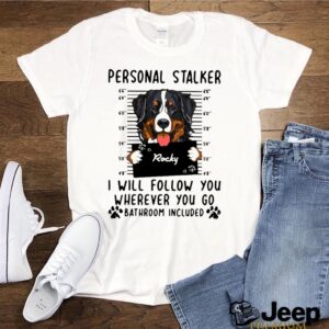 Rocky Personal Stalked I Will Follow You Where You Go Bathroom Included shirt