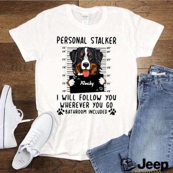 Rocky Personal Stalked I Will Follow You Where You Go Bathroom Included hoodie, sweater, longsleeve, shirt v-neck, t-shirt