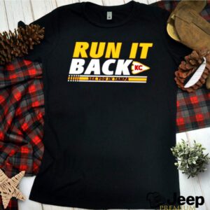 Run it back Kansas City Chiefs see you in Tampa hoodie, sweater, longsleeve, shirt v-neck, t-shirt 3 Shirt, hoodie, sweater, long sleeve and tank top