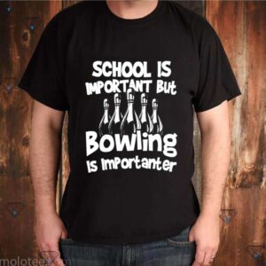 School Is Important But Bowling Bowling shirt