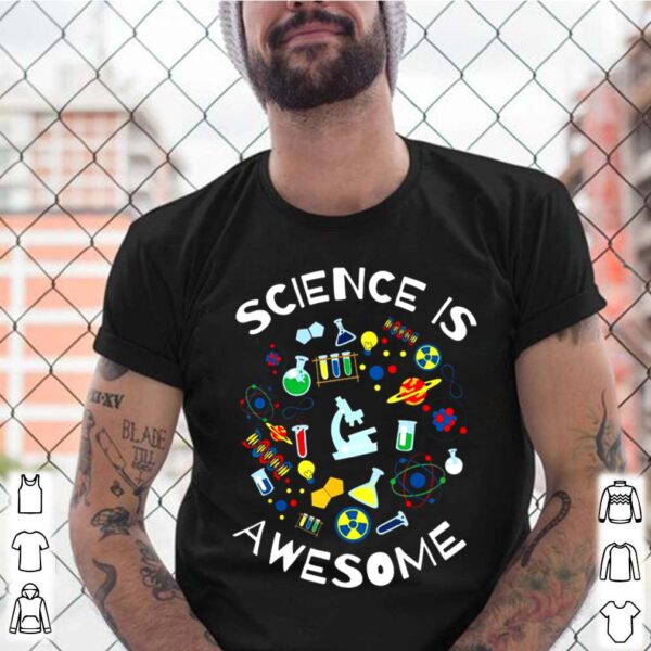 Science Is Awesome hoodie, sweater, longsleeve, shirt v-neck, t-shirt